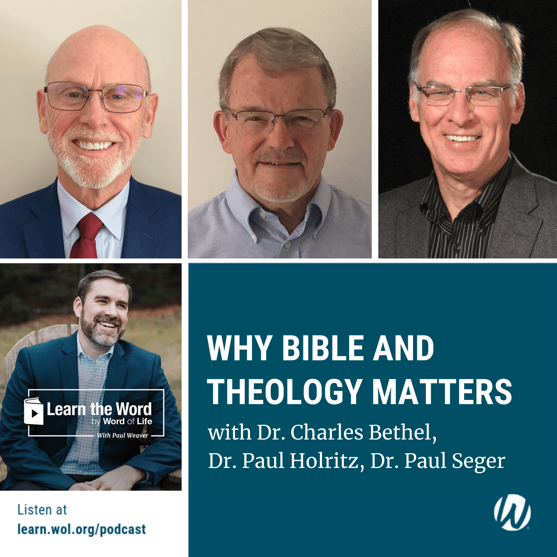 LTW201 - Why Bible and Theology Matters: Part 1 with Dr. Charles Bethel, Dr. Paul Holritz, Dr. Paul Seger